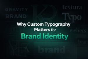 Why Custom Typography Matters for Brand Identity